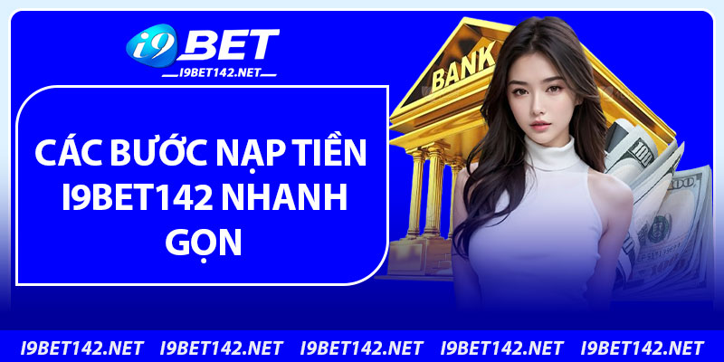 Các bước nạp tiền i9bet142 nhanh gọn