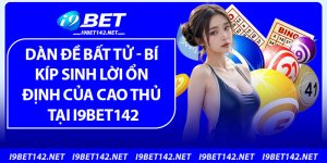 Dàn Đề Bất Tử – Bí Kíp Sinh Lời Ổn Định Của Cao Thủ Tại i9bet142