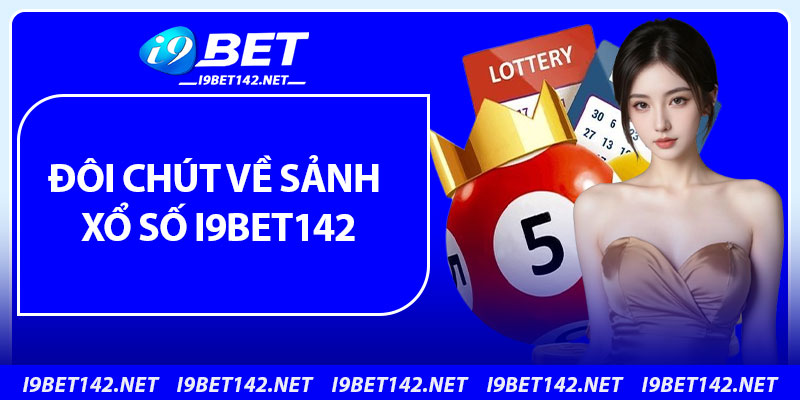 Đôi chút về sảnh xổ số i9bet142