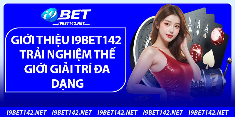 Giới Thiệu i9bet142 – Điểm Đến Giải Trí Trực Tuyến Hàng Đầu 2025 2 Giới thiệu i9bet142 Trải nghiệm thế giới giải trí đa dạng