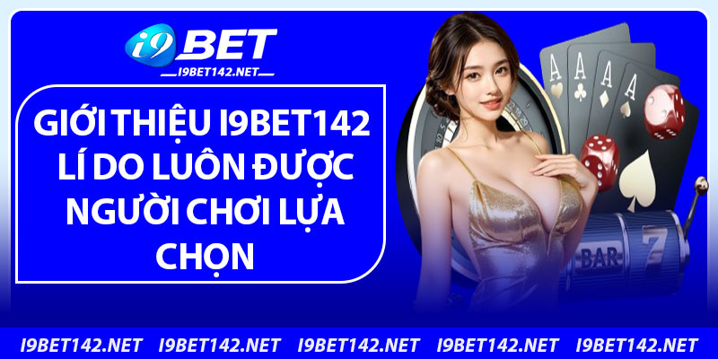 Giới Thiệu i9bet142 – Điểm Đến Giải Trí Trực Tuyến Hàng Đầu 2025 3 Giới thiệu i9bet142 lí do luôn được người chơi lựa chọn