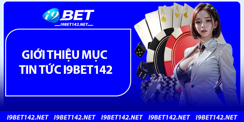 Giới thiệu mục tin tức i9bet142