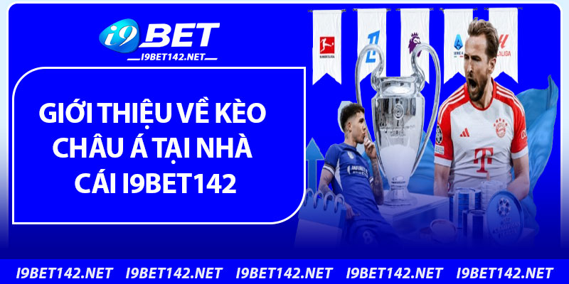 Giới thiệu về kèo châu Á tại nhà cái i9bet142