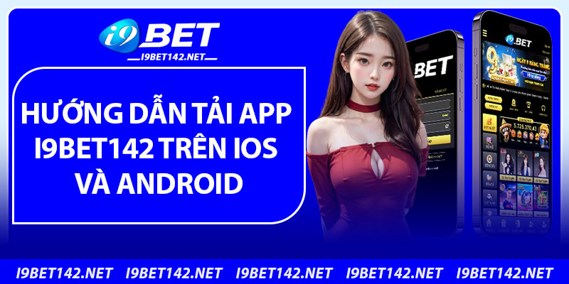 Hướng dẫn tải app i9bet142 trên IOS và Android