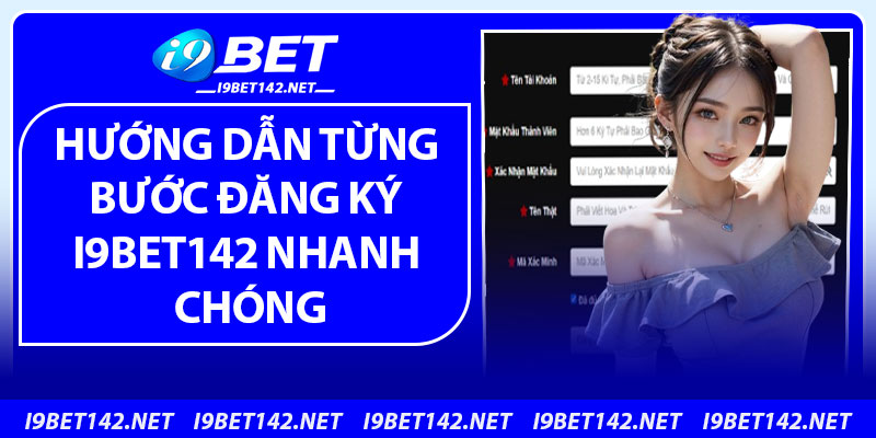 Hướng dẫn từng bước đăng ký i9bet142 nhanh chóng
