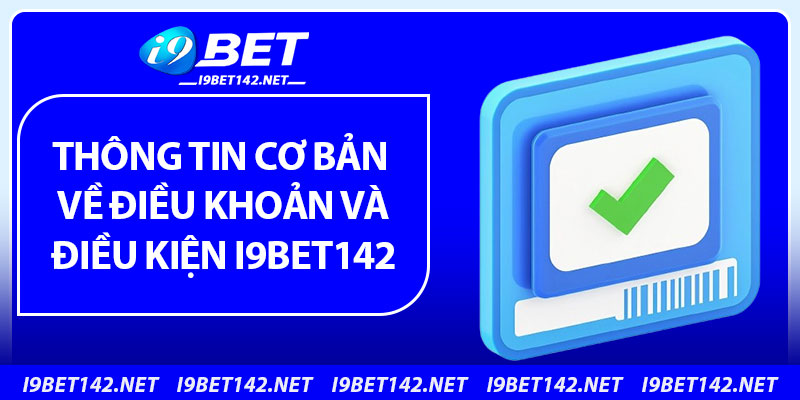 Điều Khoản Và Điều Kiện - Cập Nhật Mới Nhất 2025 2 Thông tin cơ bản về điều khoản và điều kiện i9bet142
