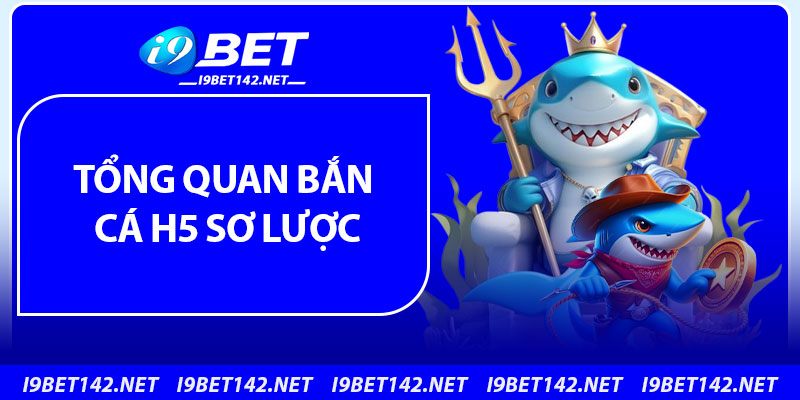 Tổng quan bắn cá H5 sơ lược