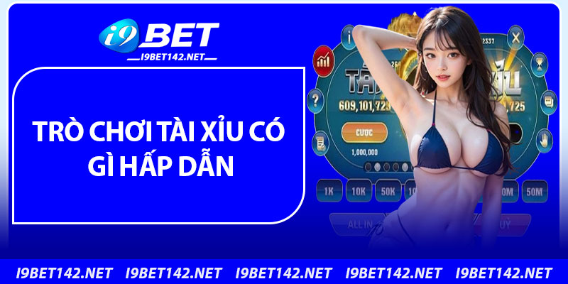 Trò chơi tài xỉu có gì hấp dẫn